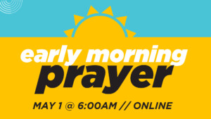 <b>Early Morning Prayer</b>